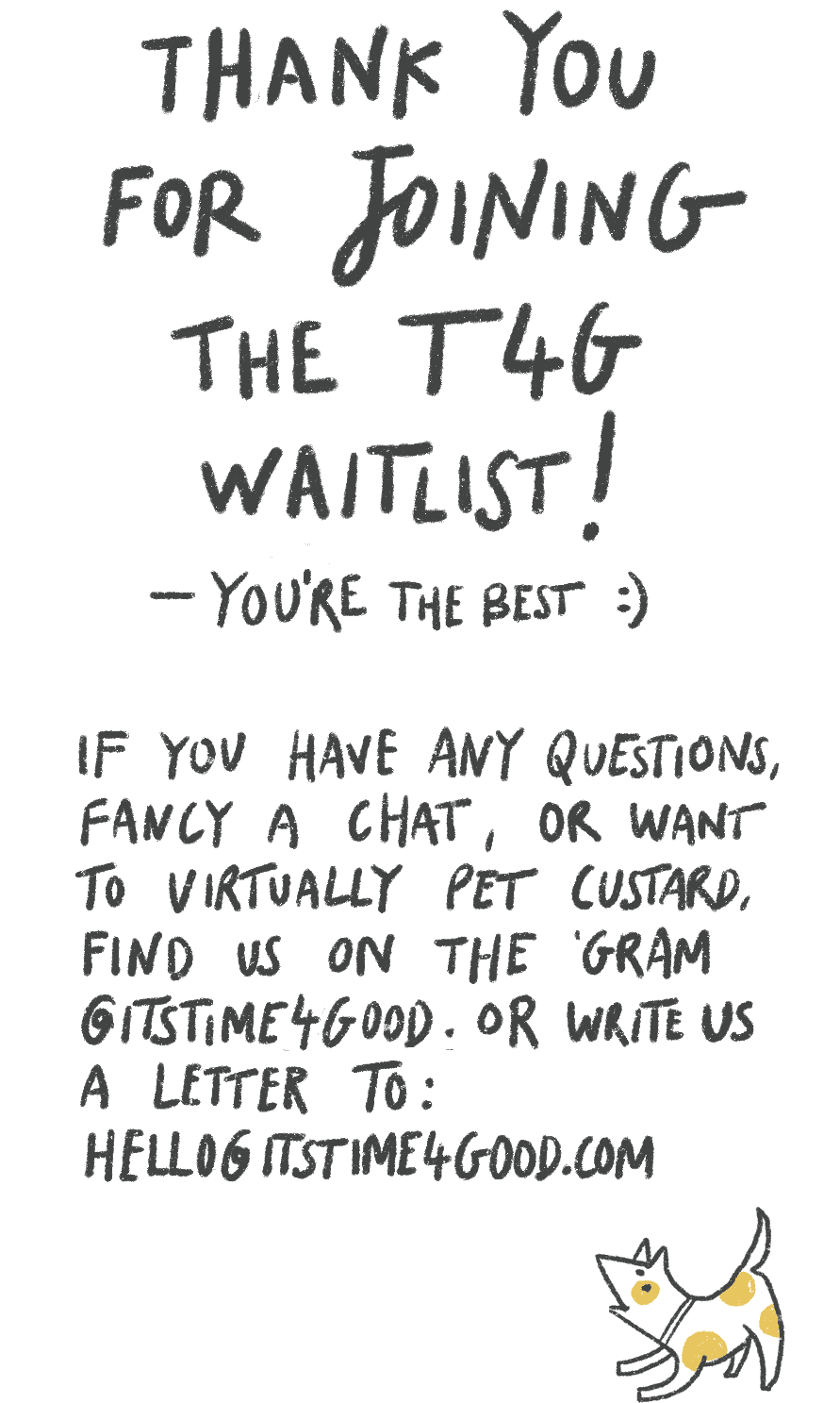 Thank you for joining the waitlist! Virtually pet Custard the dog on Instagram @itstime4good